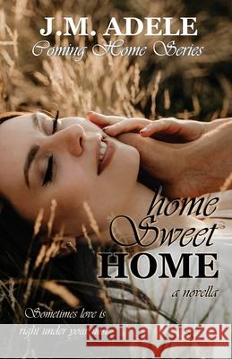 Home Sweet Home: a Novella J. M. Adele Creating Ink 9780648736011 Book Flare Publishers