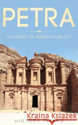 Petra: The History of Jordan's Rose City History Titans 9780648740803 Robert Chapman