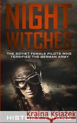 Night Witches: The Soviet Female Pilots Who Terrified The German Army History Titans 9780648740827 Robert Chapman