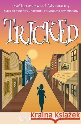 Tricked: Ami's Backstory - Prequel to Molly's Spy Mission Carmen Allen Steven Allen 9780648741879 Own Image
