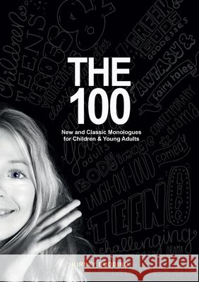The 100: New and Classic Monologues for Children & Young Adults Kirsty Budding 9780648742104 Budding Theatre