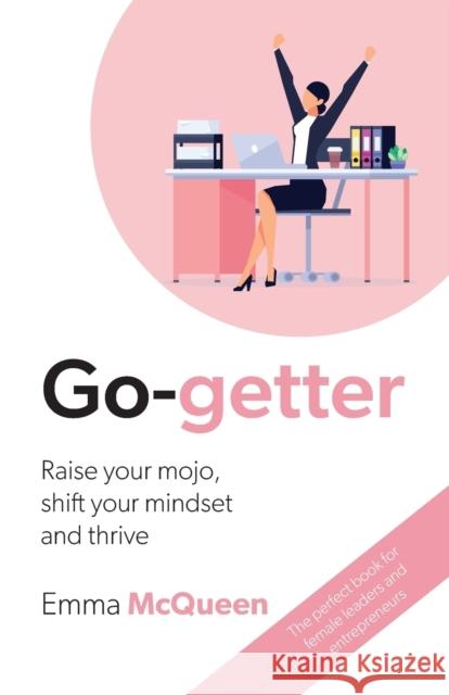 Go-getter: Raise your mojo, shift your mindset and thrive Emma McQueen 9780648743200 Bookpod