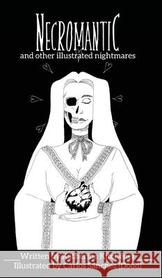 Necromantic: and other illustrated nightmares Katherine Kitchener, Carlos Dood Sánchez 9780648745402 Katherine Kitchener
