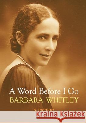 A Word Before I Go: A Memoir Barbara Whitley 9780648746904