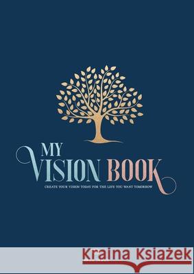 My Vision Book: Create your vision today for the life you want tomorrow Bree James 9780648747208