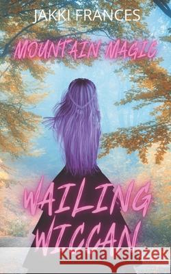 Wailing Wiccan Jakki Frances 9780648749158 Thorpe-Bowker