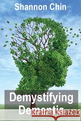 Demystifying Dementia Shannon Chin 9780648749707