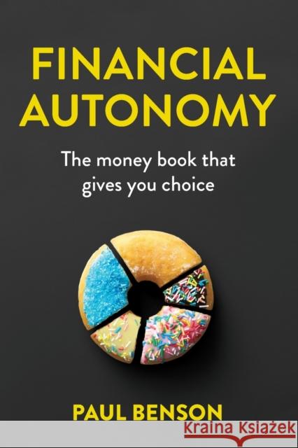 Financial Autonomy: The money book that gives you choice Benson 9780648753087