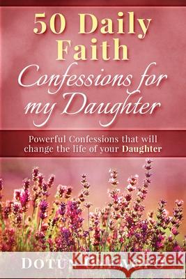 50 Daily Faith Confessions for My Daughter Dotun Oyewopo 9780648753414 Achievers World