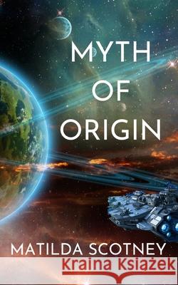 Myth of Origin Matilda Scotney 9780648754541 Off the Planet Books