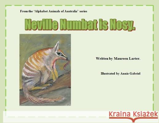 Neville Numbat is Nosy Maureen Larter Annie Gabriel 9780648756095