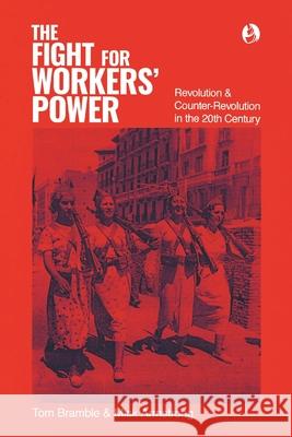 The fight for workers' power: Revolution and counter-revolution in the 20th century Tom Bramble Mick Armstrong 9780648760351