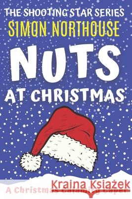 Nuts At Christmas: A Christmas Calamity Caper Simon Northouse 9780648761990 Flabbergasted Publishing