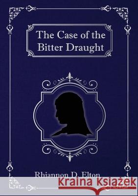 The Case of the Bitter Draught Rhiannon D Elton 9780648763604