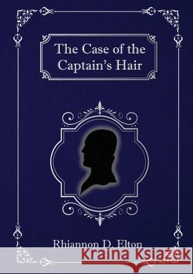 The Case of the Captain's Hair Rhiannon D. Elton 9780648763611 Pelaia Adventures