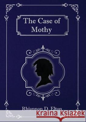 The Case of Mothy Rhiannon D Elton 9780648763628