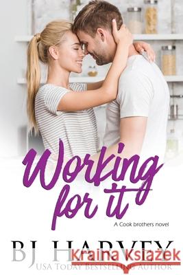 Working For It: A House Flipping Rom Com Bj Harvey 9780648763826