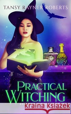 Practical Witching: 3 Witchy Stories in 1 Tansy Rayner Roberts   9780648763949 Tansy Rayner Roberts