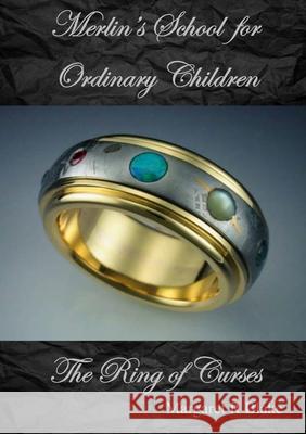 Merlin's School for Ordinary Children: The Ring of Curses Margaret R. Blake 9780648765424