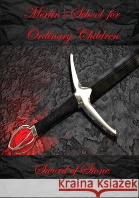 Merlin's School for Ordinary Children: Sword of Stone Margaret R. Blake 9780648765431