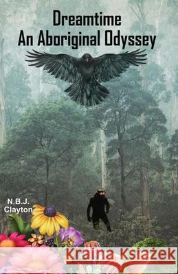 Dreamtime: An Aboriginal Odyssey Nigel Clayton 9780648767282 Zuytdorp Press