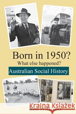 Born in 1950? What else happened?! Ron Williams 9780648771616 Boom Books