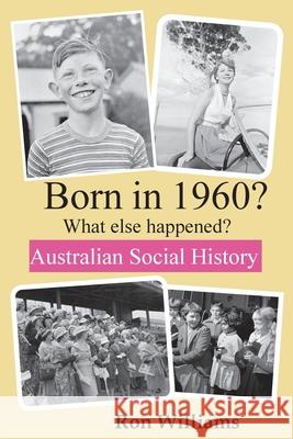 Born in 1960? What else happened?! Ron Williams 9780648771623 Boom Books