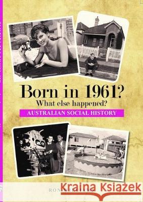 BORN IN 1961? What else happened? Ron Williams 9780648771654 Boom Books