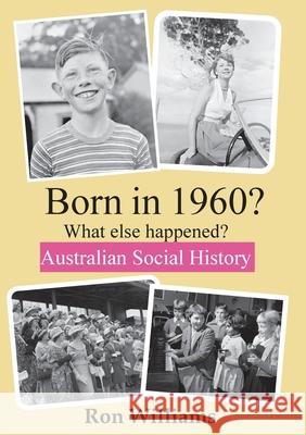 BORN IN 1960? What else happened? Ron Williams 9780648771678 Boom Books