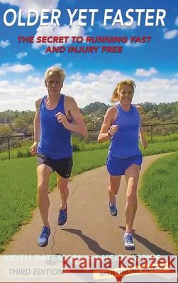 Older Yet Faster: The secret to running fast and injury free Keith Bateman Heidi Jones Ainsley Knott 9780648772705 Older Yet Faster Publications Pty Ltd