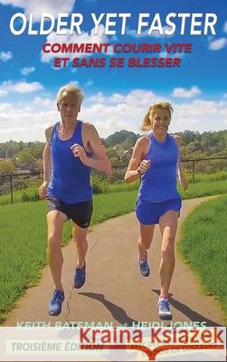 Older Yet Faster: Comment courir vite et sans se blesser Keith R. Bateman Heidi M. Jones An Va 9780648772750