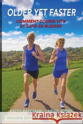 Older Yet Faster: Comment courir vite et sans se blesser Keith R. Bateman Heidi M. Jones An d 9780648772767 Older Yet Faster Publications Pty Ltd