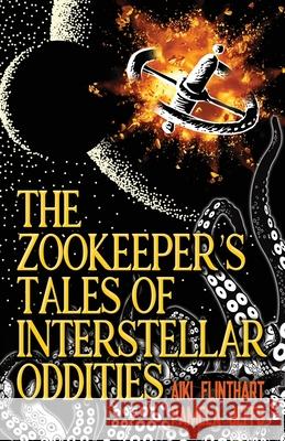 The Zookeeper's Tales of Interstellar Oddities Aiki Flinthart Pamela Jeffs 9780648773603