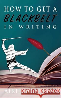 How to Get a Blackbelt in Writing Aiki Flinthart 9780648773696