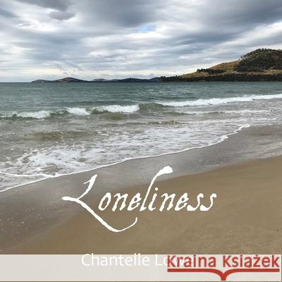 Loneliness: Anthology - Volume One Chantelle Lowe 9780648778639 Chantelle Griffin