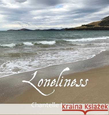 Loneliness: Anthology - Volume One Chantelle Lowe 9780648778646 Chantelle Griffin