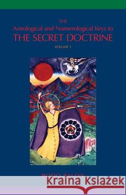 The Astrological and Numerological Keys to The Secret Doctrine Vol.1 Bodo Balsys 9780648787709 Universal Dharma