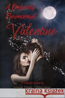 A Perfectly Paranormal Valentine Georgia Tingley Helen Howe Leisl Leighton 9780648788621 Georgeous Publishing