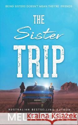 The Sister Trip: A Romantic Outback Adventure Mel A Rowe   9780648789291 Mel a Rowe