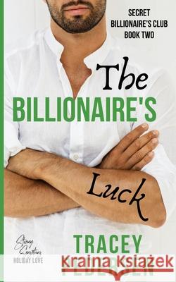 The Billionaire's Luck: Steamy Sensations Romance Tracey Pedersen 9780648790945 Tracey Pedersen