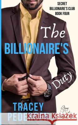 The Billionaire's Duty: Steamy Sensations Romance Tracey Pedersen 9780648790969