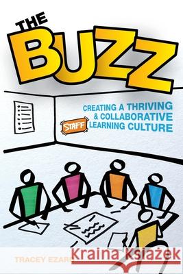 The Buzz: Creating a Thriving and Collaborative Staff Learning Culture Tracey Ezard 9780648793106 Tracey Ezard Pty Ltd