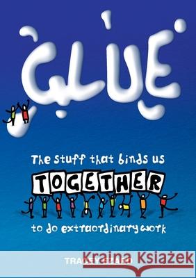 Glue: The Stuff That Binds Us Together to do Extraordinary Work Ezard Tracey 9780648793113