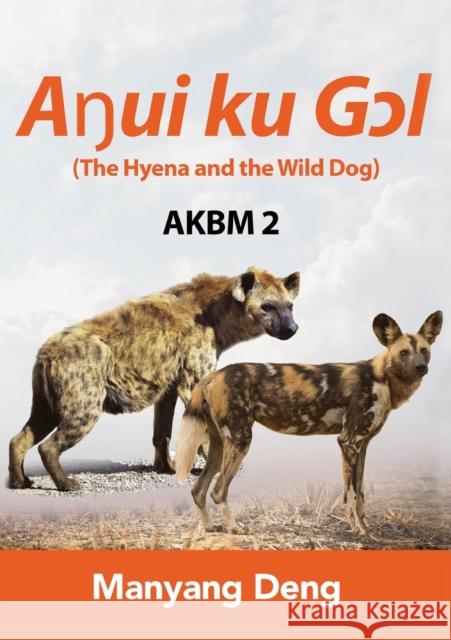 The Hyena and the Wild Dog (Aŋui ku Gɔl) is the second book of AKBM kids' books Deng, Manyang 9780648793755