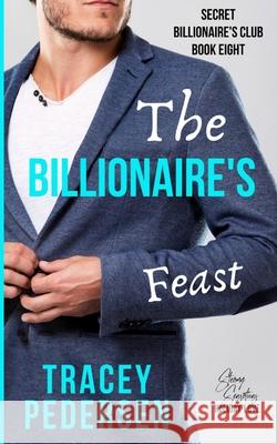 The Billionaire's Feast: Steamy Sensations Romance Tracey Pedersen 9780648794400