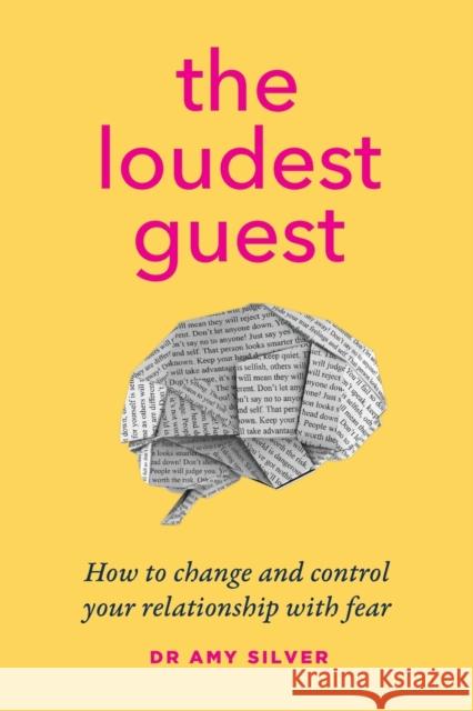 The Loudest Guest: How to change and control your relationship with fear Amy Silver 9780648796435