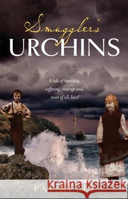 Smugglers Urchins: A tale of hardship, suffering, courage and most of all, love! Pat Kelly 9780648797623 Silverbird Publishing