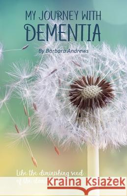 My Journey With Dementia: I Just Didn't Understand Barbara Andrews 9780648797753 Intertype