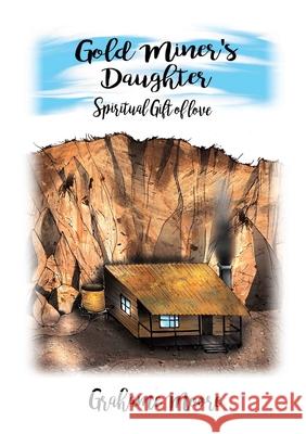 Gold Miner's Daughter Grahame Moore 9780648799184 Silvafox Books