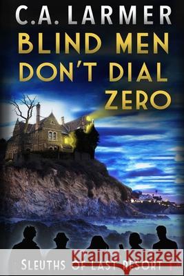 Blind Men Don't Dial Zero C. a. Larmer 9780648800941 Larmer Media